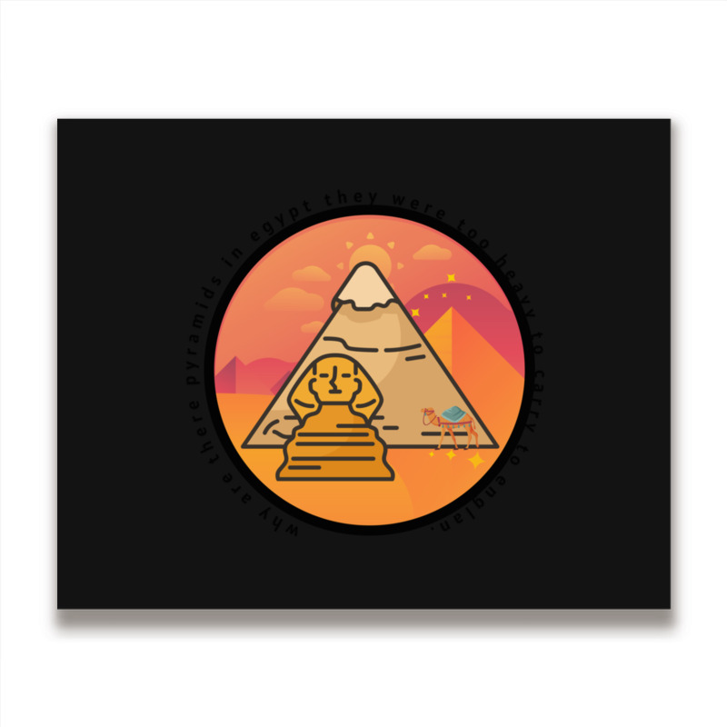 Why Are There Pyramids In Egypt They Were Too Heavy To Carry To Englan Metal Print Horizontal | Artistshot