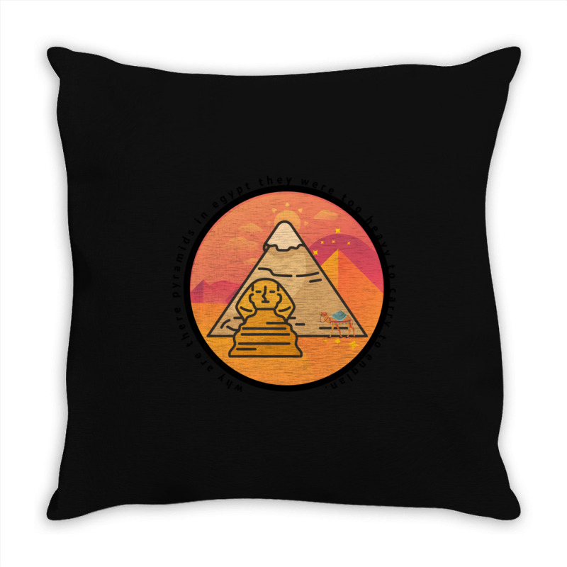 Why Are There Pyramids In Egypt They Were Too Heavy To Carry To Englan Throw Pillow | Artistshot