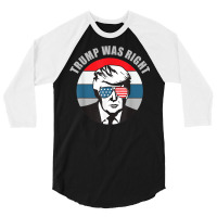 Trump Was Right Republican Conservative Political T Shirt 3/4 Sleeve Shirt | Artistshot