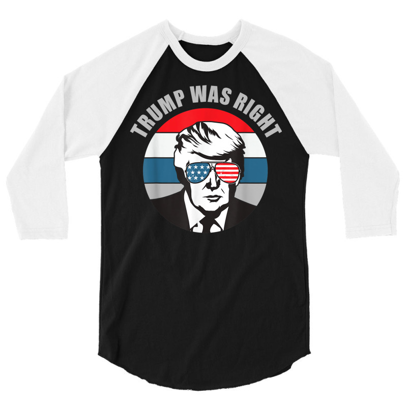 Trump Was Right Republican Conservative Political T Shirt 3/4 Sleeve Shirt | Artistshot