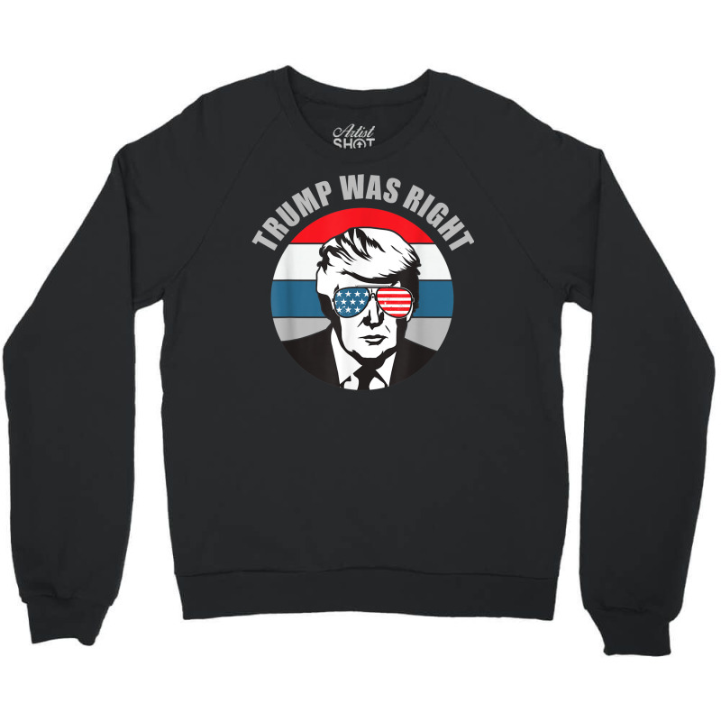 Trump Was Right Republican Conservative Political T Shirt Crewneck Sweatshirt | Artistshot