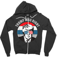 Trump Was Right Republican Conservative Political T Shirt Zipper Hoodie | Artistshot