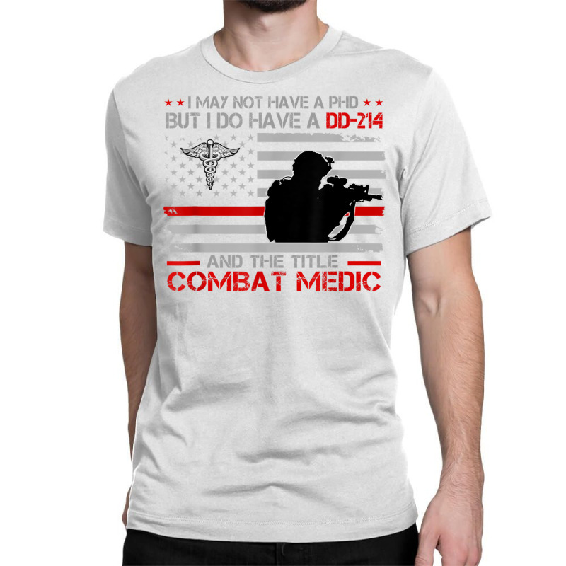 Proud Combat Medic   I Have Dd214 And Title Combat Medic T Shirt Classic T-shirt by cm-arts | Artistshot