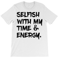 Womens Selfish With My Time & Energy V Neck T Shirt T-shirt | Artistshot