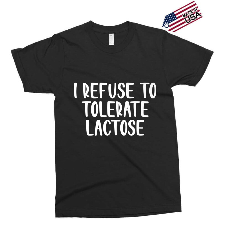 I Refuse To Tolerate Lactose Funny Saying Premium T Shirt Exclusive T-shirt | Artistshot