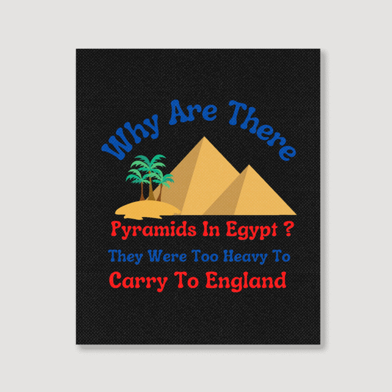 Why Are There Pyramids In Egypt They Were Too Heavy To Carry To Englan Portrait Canvas Print | Artistshot