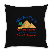 Why Are There Pyramids In Egypt They Were Too Heavy To Carry To Englan Throw Pillow | Artistshot