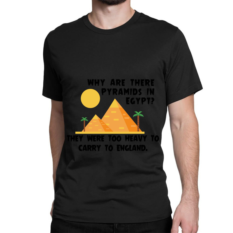 Funny Why Are There Pyramids In Egypt Classic T-shirt | Artistshot