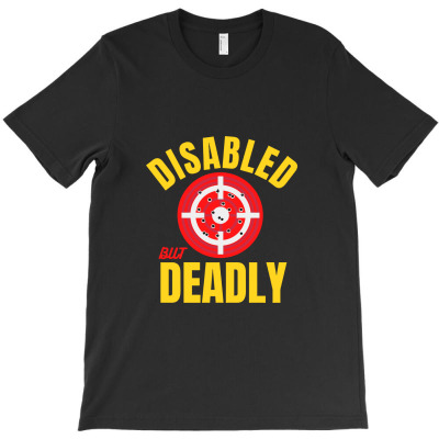 Disabled But Deadly T-shirt Designed By Sejaticreative