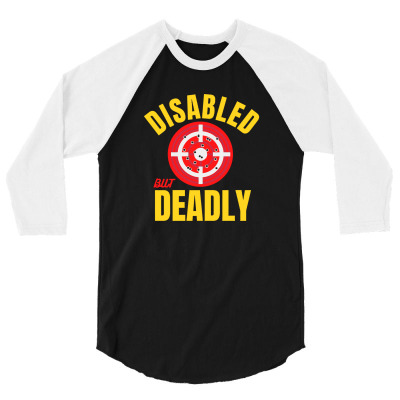 Disabled But Deadly 3/4 Sleeve Shirt Designed By Sejaticreative