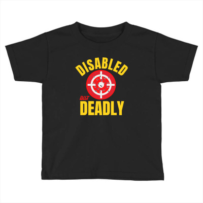 Disabled But Deadly Toddler T-shirt Designed By Sejaticreative