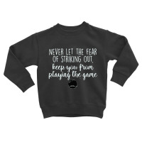 Never Let The Fear Of Striking Out Toddler Sweatshirt | Artistshot