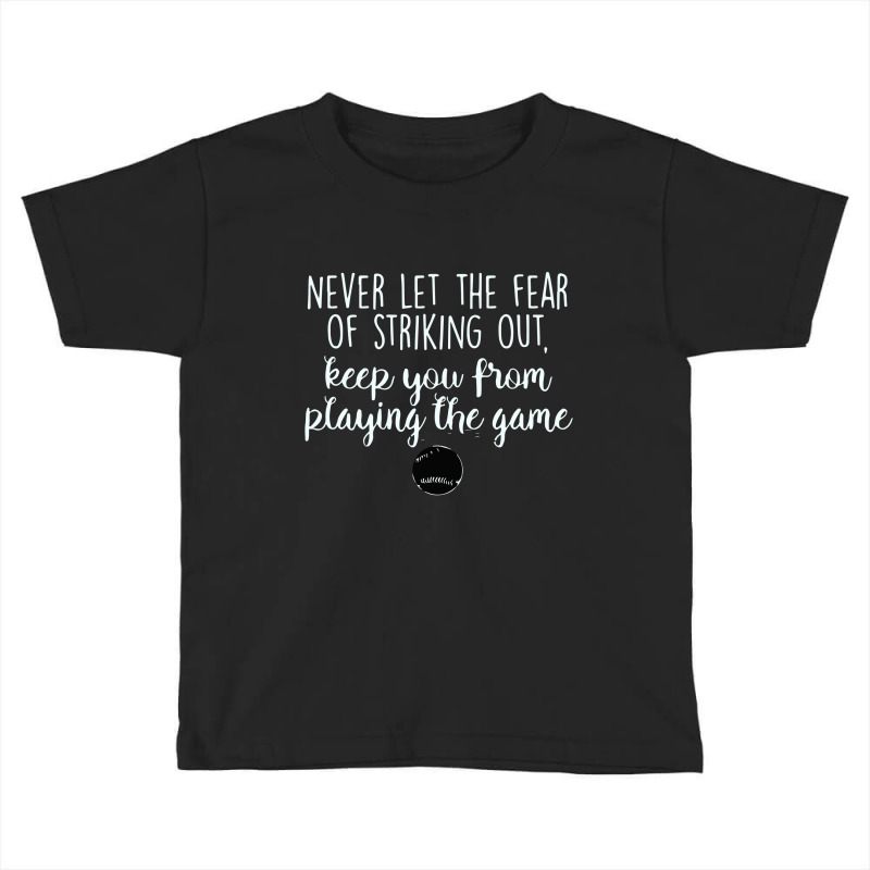 Never Let The Fear Of Striking Out Toddler T-shirt by rosm4 | Artistshot