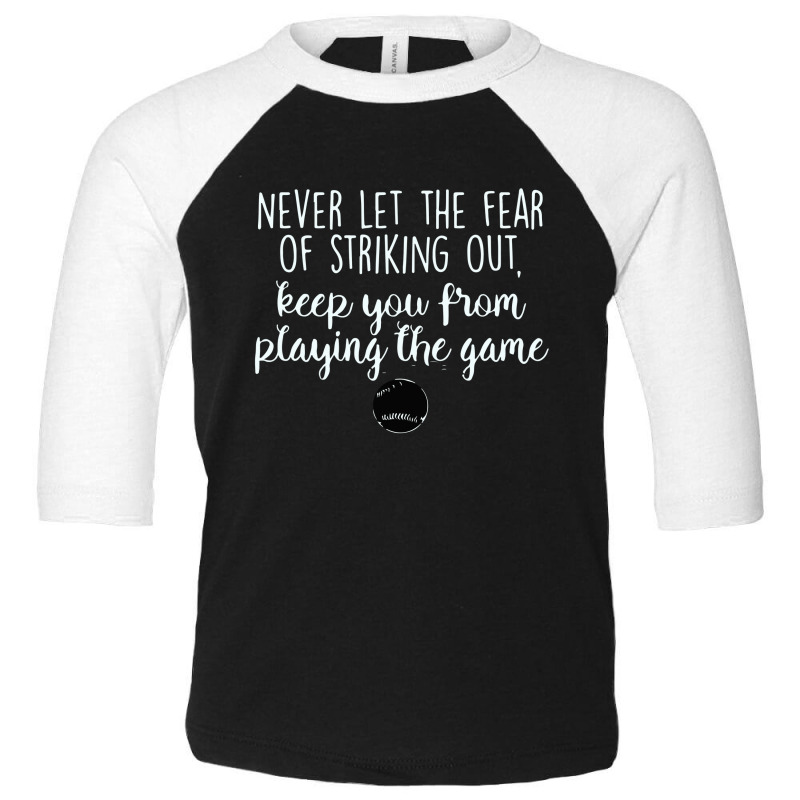 Never Let The Fear Of Striking Out Toddler 3/4 Sleeve Tee by rosm4 | Artistshot