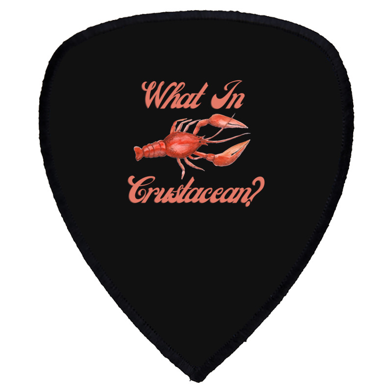 What In Crustacean  Cute Crustaceancore Shield S Patch | Artistshot