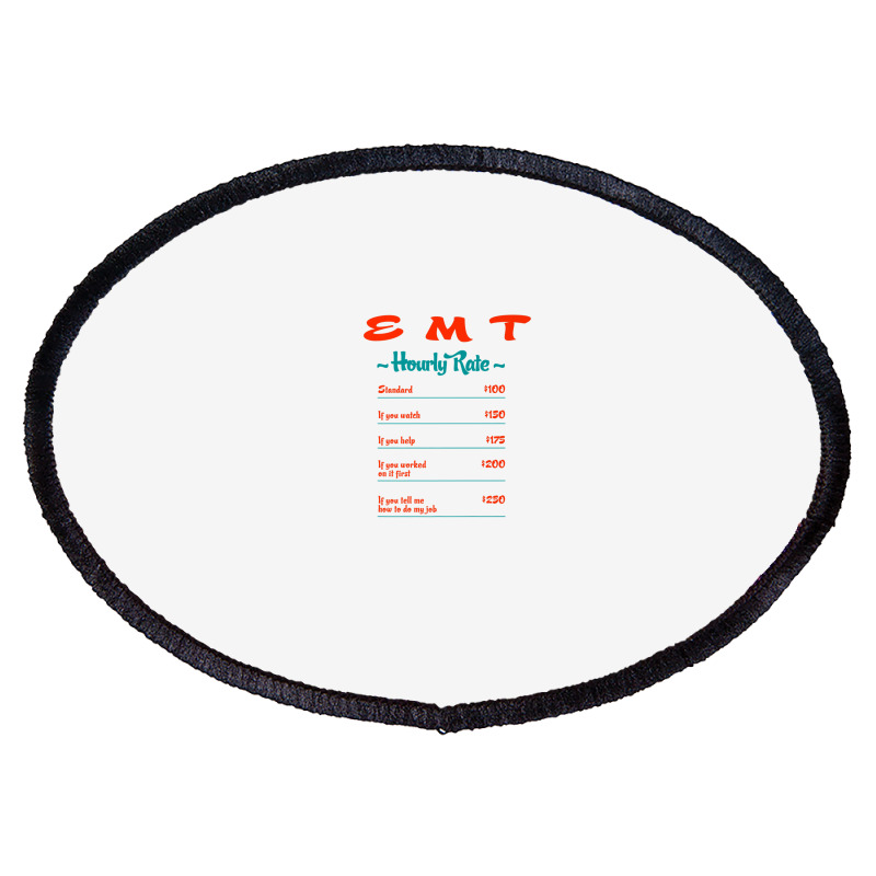 Emt Hourly Rate Paramedic Funny Emergency Medical Technician Oval Patch | Artistshot