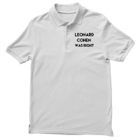 Leonard Cohen Was Right Men's Polo Shirt | Artistshot