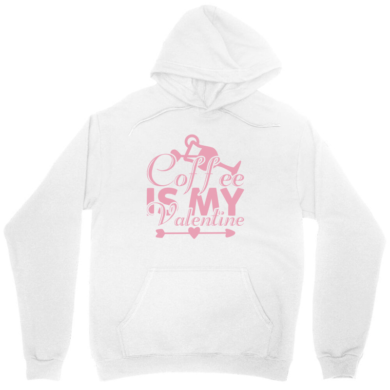 Coffee Is My Valentine Unisex Hoodie | Artistshot