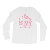 Coffee Is My Valentine Long Sleeve Shirts | Artistshot