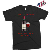 Like Fine Wine I Get Better With Age Exclusive T-shirt | Artistshot