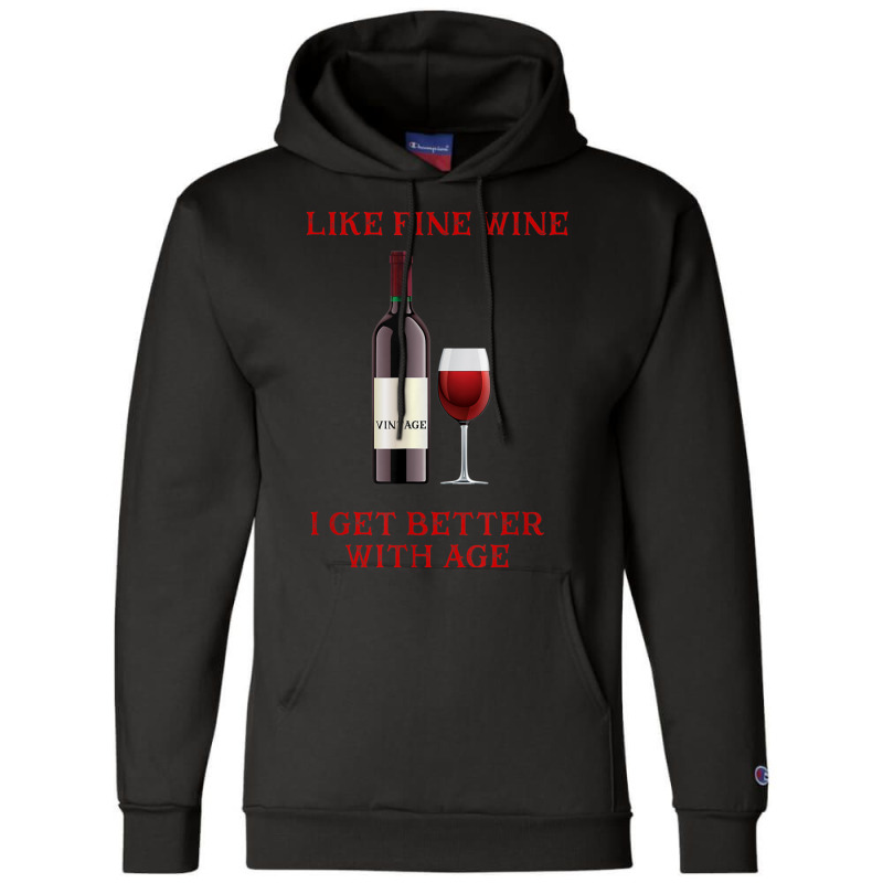 Like Fine Wine I Get Better With Age Champion Hoodie | Artistshot