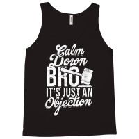 Calm Down Bro Its Just An Objection  Legal Law Attorney Tank Top | Artistshot