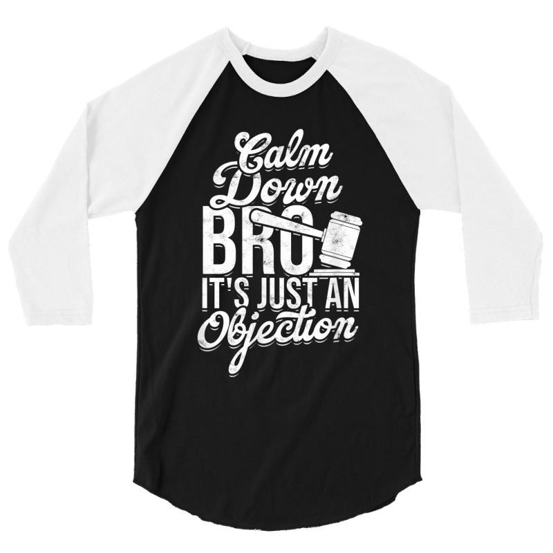 Calm Down Bro Its Just An Objection  Legal Law Attorney 3/4 Sleeve Shirt | Artistshot