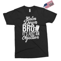 Calm Down Bro Its Just An Objection  Legal Law Attorney Exclusive T-shirt | Artistshot