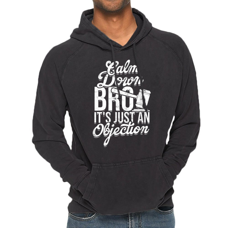 Calm Down Bro Its Just An Objection  Legal Law Attorney Vintage Hoodie | Artistshot