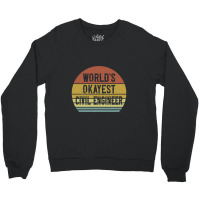 Civil Engineers   World's Okayest Civil Engineer Crewneck Sweatshirt | Artistshot