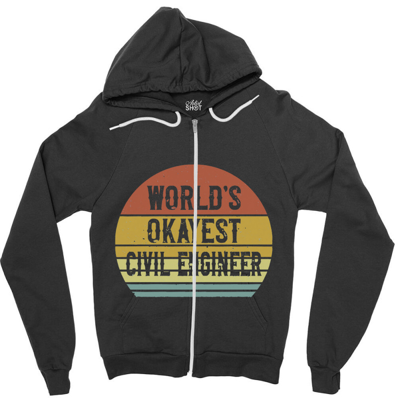 Civil Engineers   World's Okayest Civil Engineer Zipper Hoodie by salamansik | Artistshot