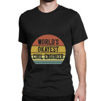 Civil Engineers   World's Okayest Civil Engineer Classic T-shirt | Artistshot