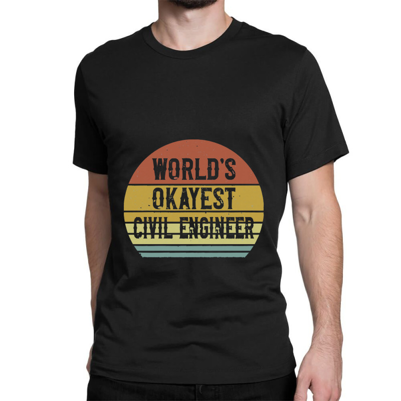 Civil Engineers   World's Okayest Civil Engineer Classic T-shirt by salamansik | Artistshot