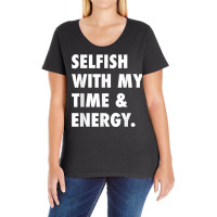 Selfish With My Time & Energy T Shirt Ladies Curvy T-shirt | Artistshot