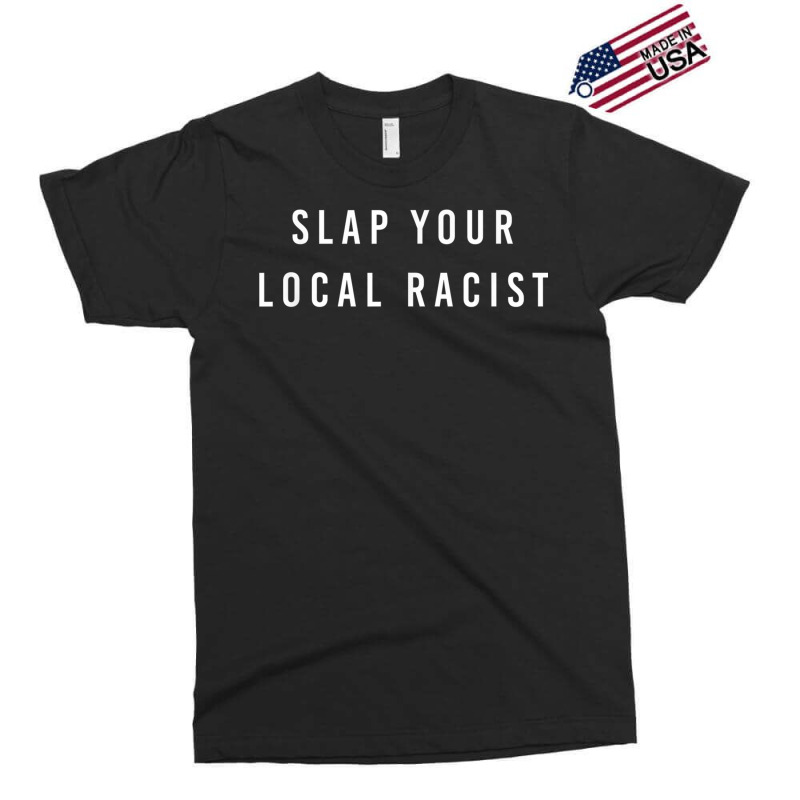 Slap Your Local Racist Funny Gift For Men Women Exclusive T-shirt | Artistshot