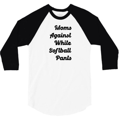 Moms Against White Softball Pants 3/4 Sleeve Shirt Designed By Renr4