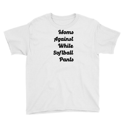Moms Against White Softball Pants Youth Tee Designed By Renr4