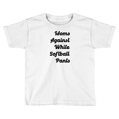 Moms Against White Softball Pants Toddler T-shirt Designed By Renr4