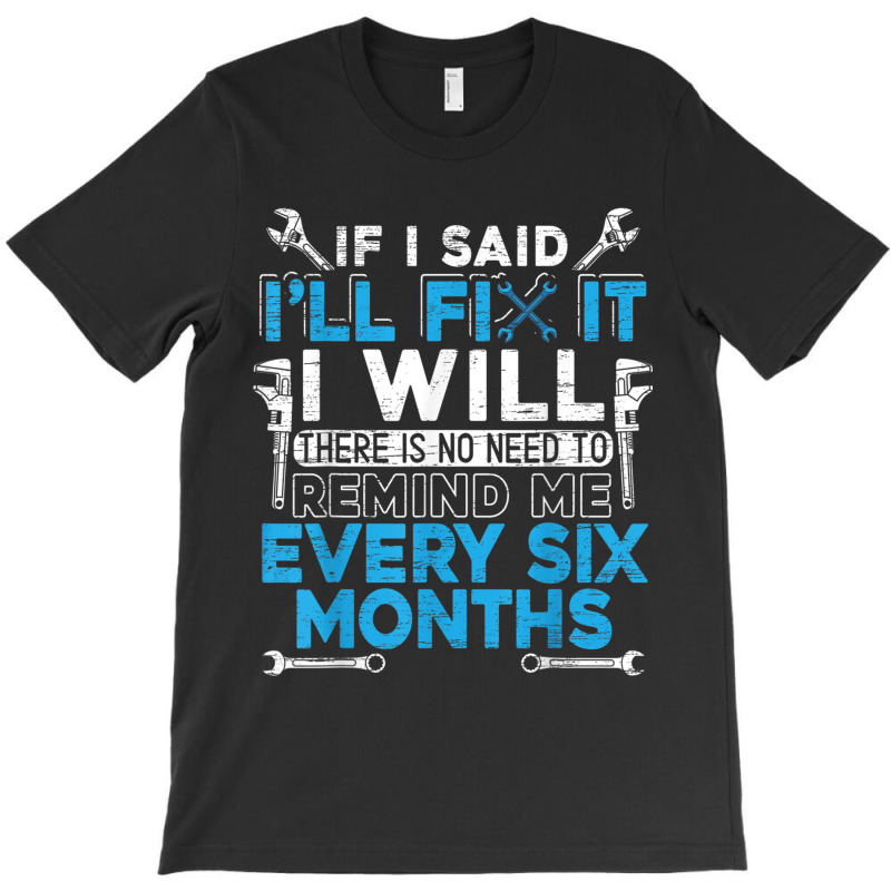 If I Said Ill Fix It I Will  Handyman And Mechanic T-shirt | Artistshot