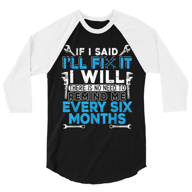 If I Said Ill Fix It I Will  Handyman And Mechanic 3/4 Sleeve Shirt | Artistshot