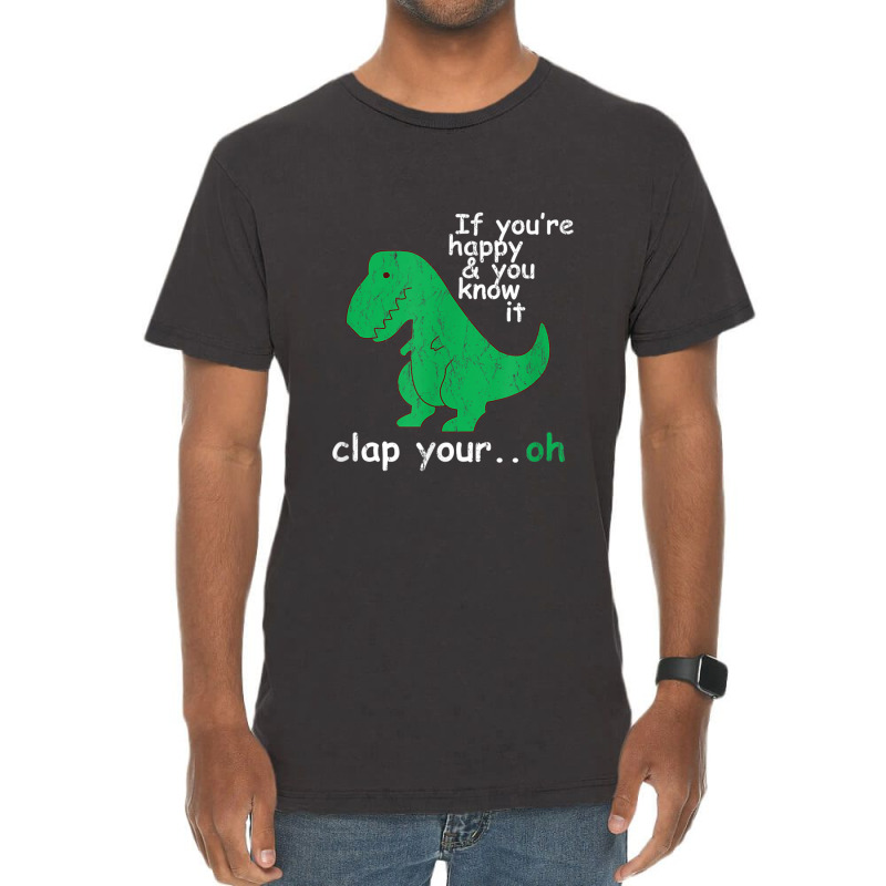 If You're Happy And You Know It Clap Your Oh T-rex Dino Vintage T-shirt | Artistshot