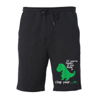 If You're Happy And You Know It Clap Your Oh T-rex Dino Fleece Short | Artistshot