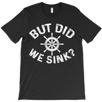 But Did We Sink Funny Pontoon Boat Captain T-shirt | Artistshot