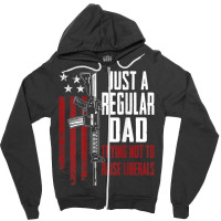 Just A Regular Dad Trying Not To Raise Liberals On Back Zipper Hoodie | Artistshot