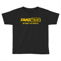 Fake Taxi - No Money No Problem - Taxi Driver Gift Toddler T-shirt | Artistshot