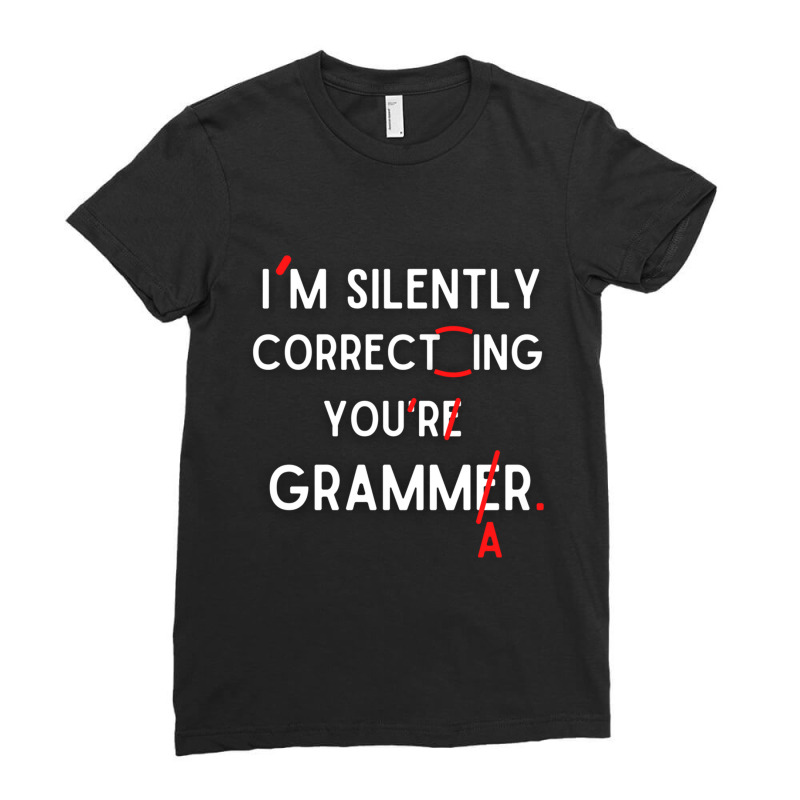 Funny Im Silently Correcting Your Grammar  School Teacher Student Ladies Fitted T-Shirt by LYNNHUTCHISON-SHOP | Artistshot