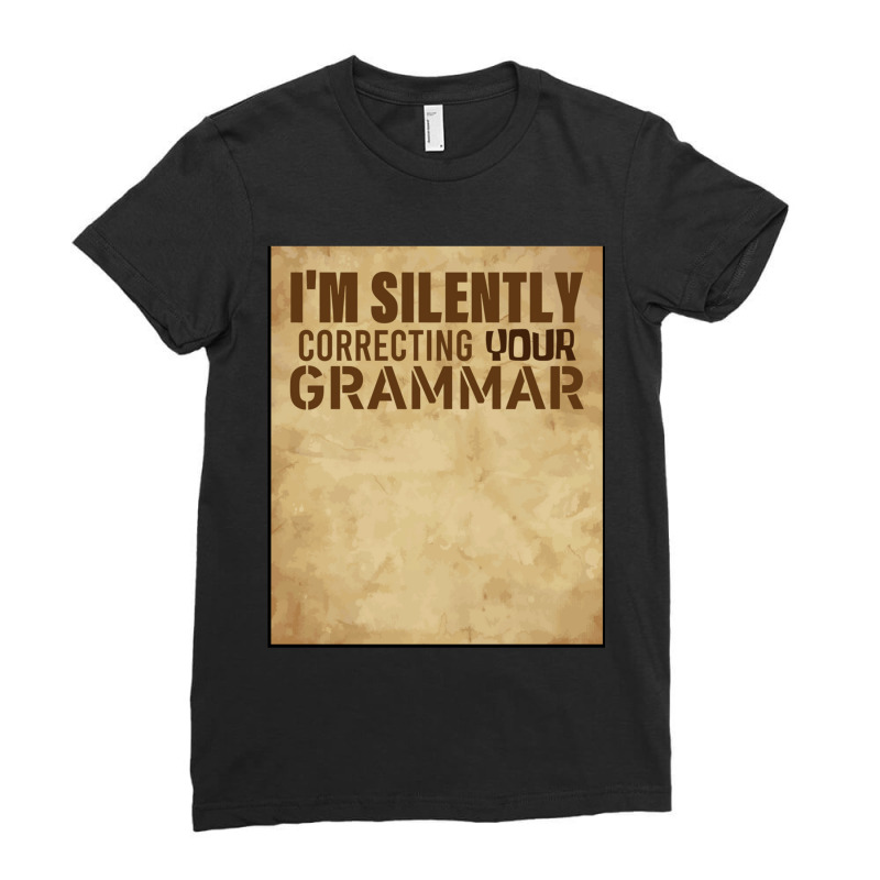 Funny Im Silently Correcting Your Grammar Gift For Teacher Ladies Fitted T-Shirt by LYNNHUTCHISON-SHOP | Artistshot