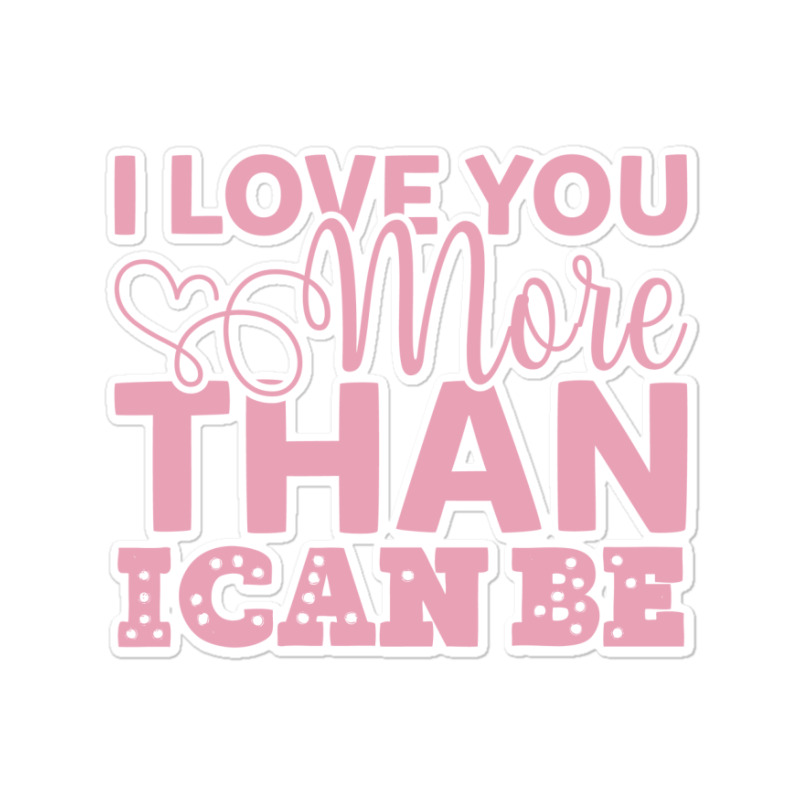 I Love You More Than I Can Be Sticker | Artistshot