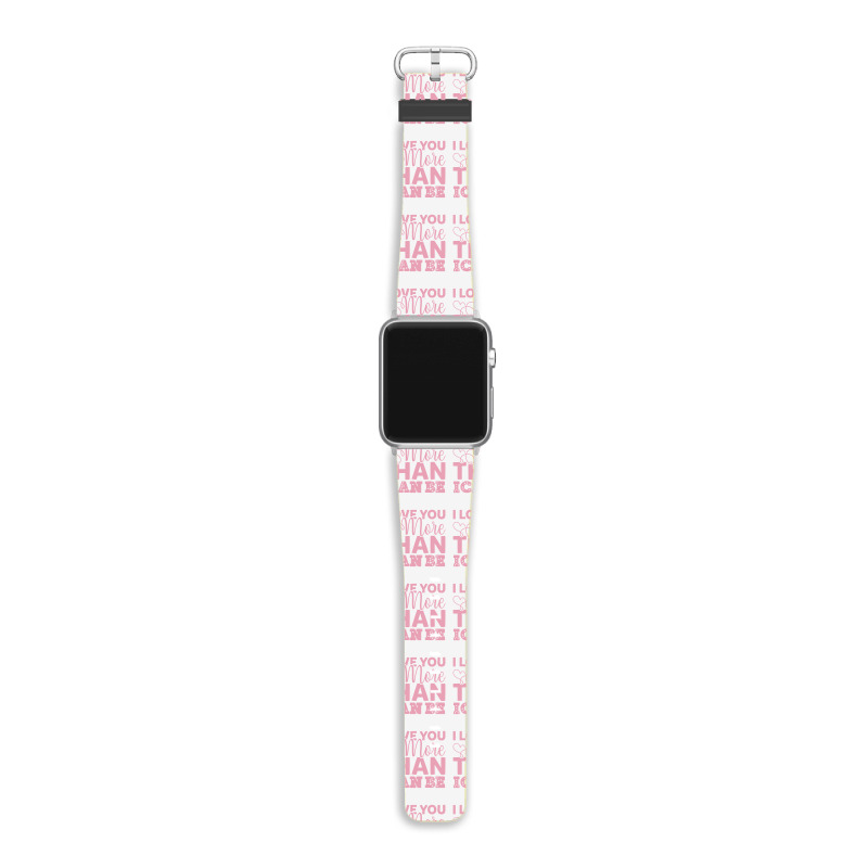 I Love You More Than I Can Be Apple Watch Band | Artistshot