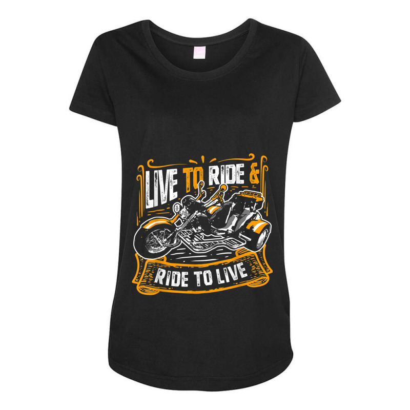 Live To Ride  Ride To Live Cool Triker Trike Bike Maternity Scoop Neck T-shirt by IsabelConstance | Artistshot